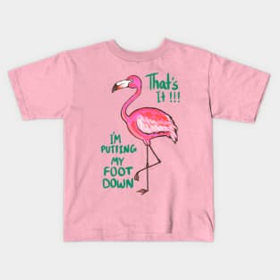 THAT'S IT! I'M PUTTING MY FOOT DOWN! Kids T-Shirt